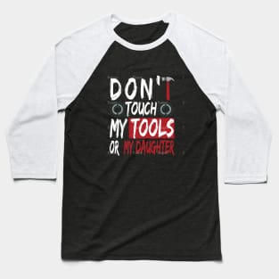 Don't touch my tools or my daughter Baseball T-Shirt